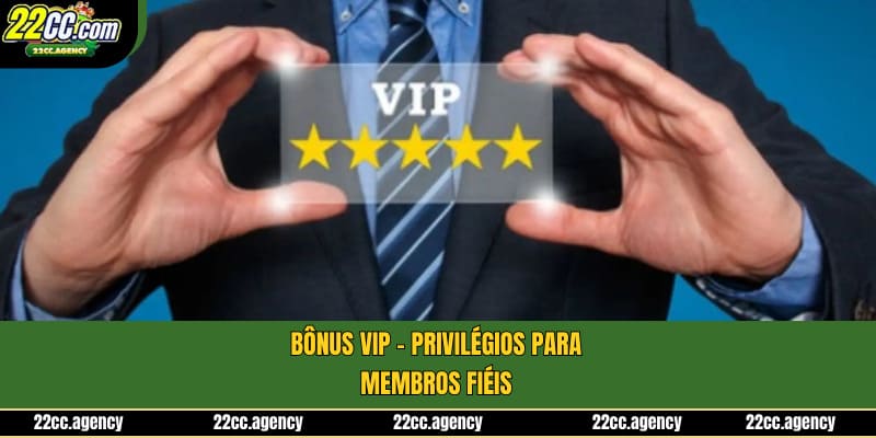 Bônus VIP - Privilégios Para Membros Fiéis