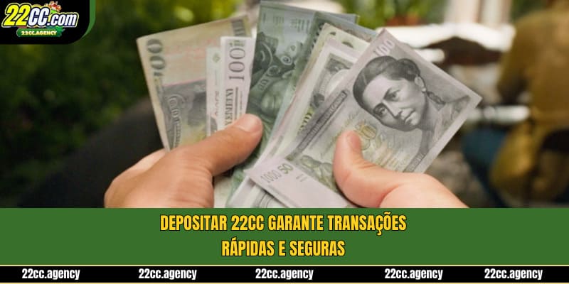 Depositar 22cc garante transações rápidas e seguras