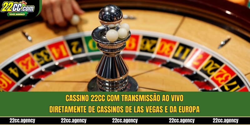 Cassino 22cc com transmissão ao vivo diretamente de cassinos de Las Vegas e da Europa