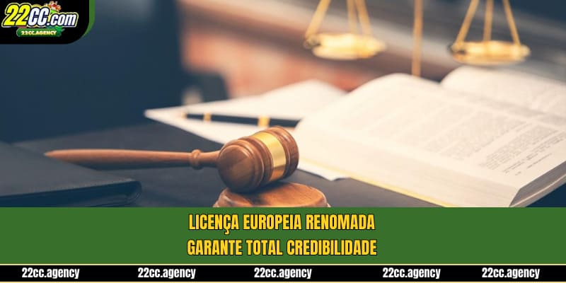 Licença europeia renomada garante total credibilidade